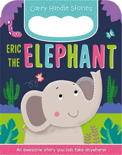 Eric the Elephant (Carry Handle Stories)