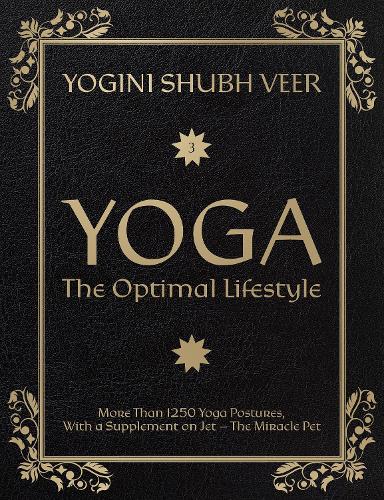 Yoga ? The Optimal Lifestyle: More Than 1250 Yoga Postures, With a Supplement on Jet ? The Miracle Pet