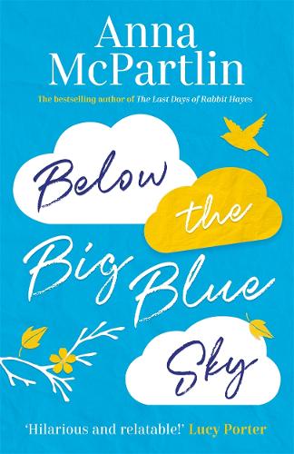 Below the Big Blue Sky: Jojo Moyes meets Marian Keyes in this heartwarming, laugh-out-loud novel