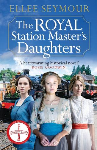 The Royal Station Master's Daughters: A heartwarming World War I saga of family, secrets and royalty (The Royal Station Master's Daughters Series book 1) (Memory Lane)