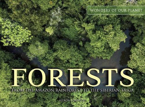 Forests: From the Amazon Rainforest to the Siberian Taiga (Wonders Of Our Planet)