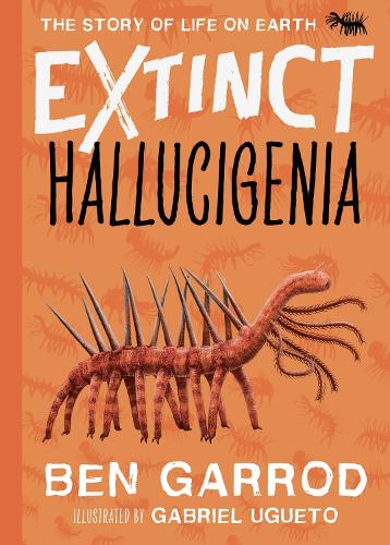 Hallucigenia (Extinct - The Story of Life on Earth Book 1)