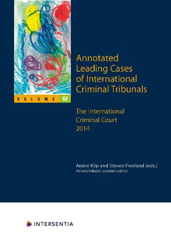 Annotated Leading Cases of International Criminal Tribunals - volume 62: The International Criminal Court 2014