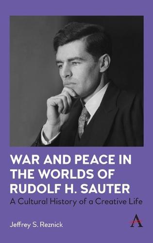 War and Peace in the Worlds of Rudolf H. Sauter: A Cultural History of a Creative Life