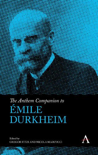 The Anthem Companion to �mile Durkheim (Anthem Companions to Sociology)