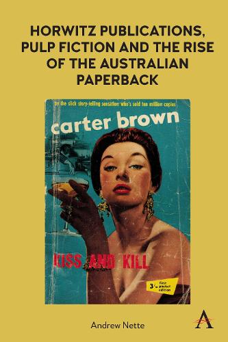 Horwitz Publications, Pulp Fiction and the Rise of the Australian Paperback (Anthem Studies in Book History, Publishing and Print Culture)