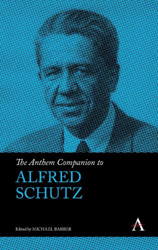 Anthem Companion to Alfred Schutz (Anthem Companions to Sociology)