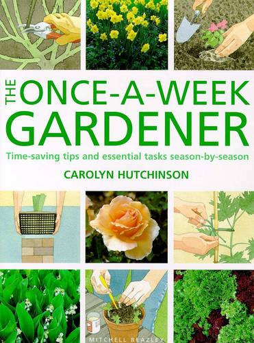 The Once-a-week Gardener: Time-saving Tips and Essential Tasks Season-by-season