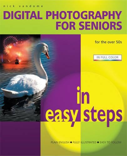 Digital Photography for Seniors in Easy Steps (In Easy Steps Series)