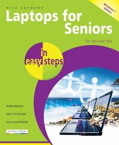 Laptops for Seniors in Easy Steps: Windows 7 Edition - For the Over 50s