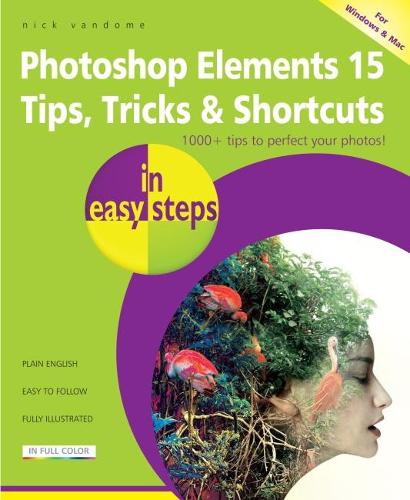 Photoshop Elements 15 Tips, Tricks & Shortcuts in easy steps