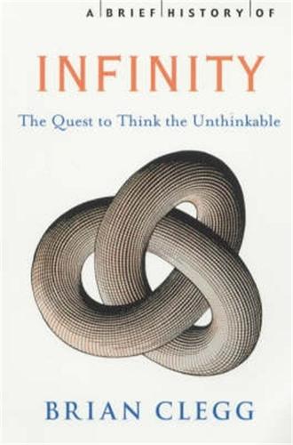 Brief History of Infinity: The Quest to Think the Unthinkable