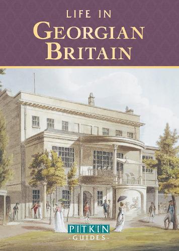 Life in Georgian Britain (Pitkin guides)