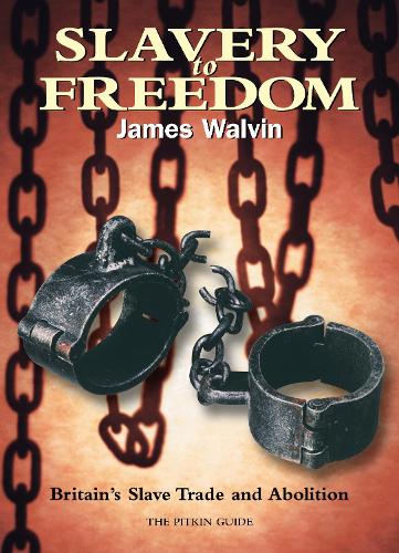 Slavery to Freedom: Britain's Slave Trade and Abolition (Pitkin Guides)