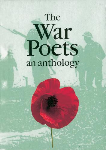 The War Poets: An Anthology (Military and Maritime)