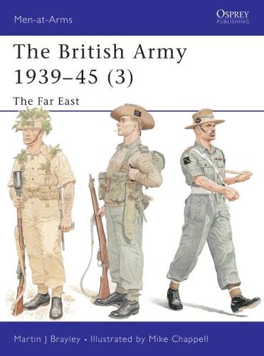 The British Army 1939-45 (3): The Far East: Pt. 3 (Men-at-Arms)