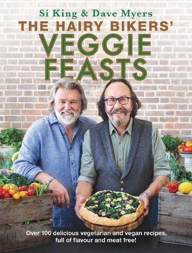 The Hairy Bikers’ Veggie Feasts: Over 100 delicious vegetarian and vegan recipes, full of flavour and meat free!