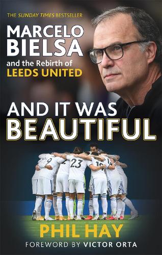And it was Beautiful: Leeds United in the Era of Marcelo Bielsa