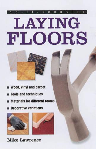 Laying Floors and Carpets (DIY Essentials S.)
