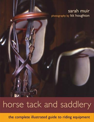 Horse Tack and Saddlery: The Complete Illustrated Guide to Riding Equipment