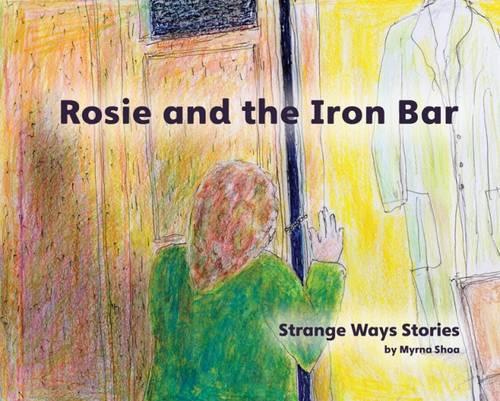 Rosie and the Iron Bar: 1 (Strange Ways Stories)