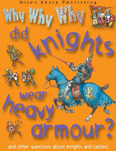 Why Why Why Did Knights Wear Heavy Armour? (Why Why Why? Q and A Encyclopedia)