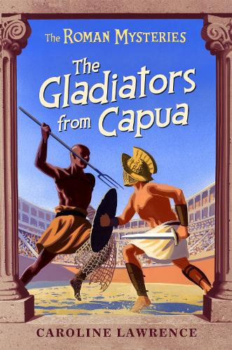 The Gladiators from Capua: Roman Mysteries 8: Vol 8 (The Roman Mysteries)