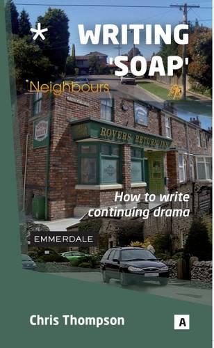 Writing 'Soap': How to Write Continuing Drama (Aber Writers Guides)