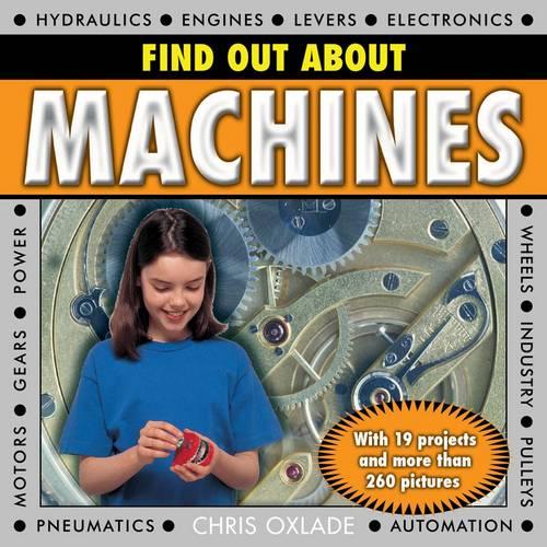Find Out About Machines: With 19 Projects and More Than 260 Pictures