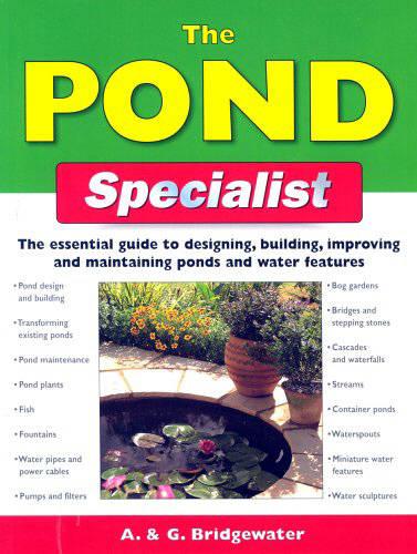 The Pond Specialist: The Essential Guide to Designing, Building, Improving and Maintaining Ponds and Water Features (Specialist Series)