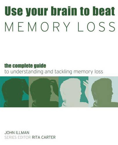 Beat Memory Loss: The Complete Guide to Making the Most of Your Memory
