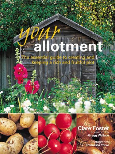 Your Allotment: The Essential Guide To Creating And Keeping A Rich And Fruitful Plot