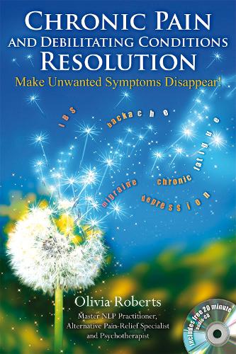 Chronic Pain and Debilitating Conditions Resolution:Make Unwanted Symptoms Disappear
