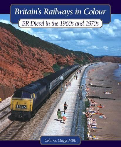 Britain's Railways in Colour: BR Diesels in the 1960s and 70s