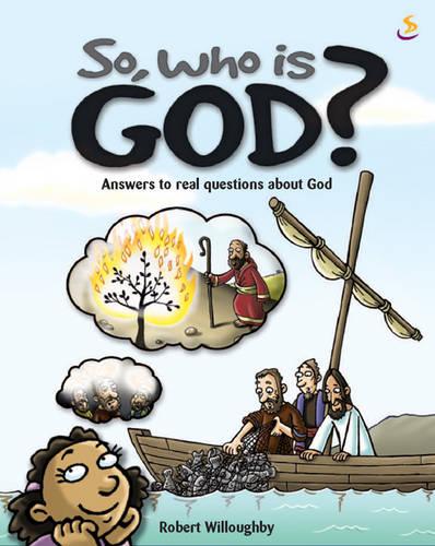 So, Who Is God?: Answers to Real Questions About God