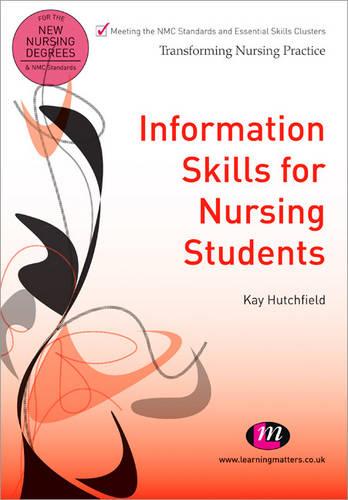 Information Skills for Nursing Students: 1653 (Transforming Nursing Practice Series)