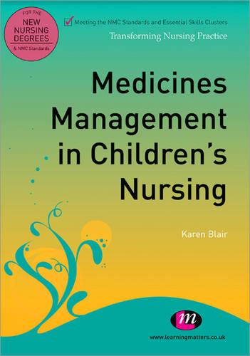 Medicines Management in Children's Nursing (Transforming Nursing Practice Series)