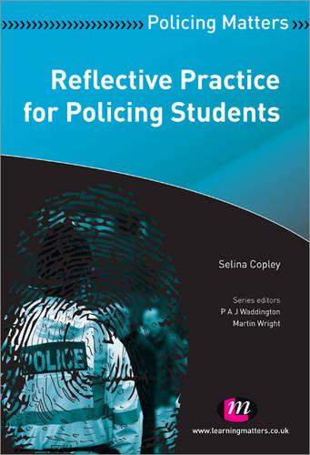 Reflective Practice for Policing Students (Policing Matters Series)