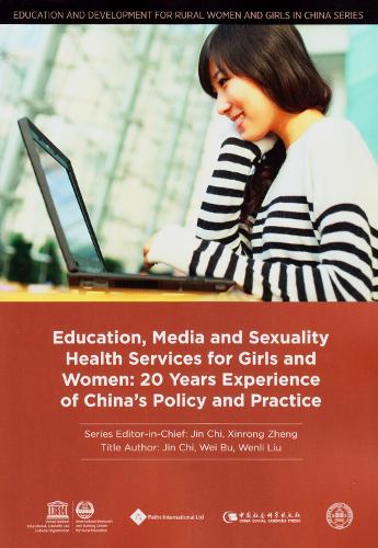 Education, Media and Sexuality Health Services for Girls and Women: 20 Years Experience of China's Policy and Practice (Education and Development for Rural Women and Girls in China Series)