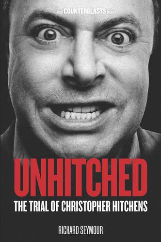 Unhitched: The Trial of Christopher Hitchens (Counterblasts)
