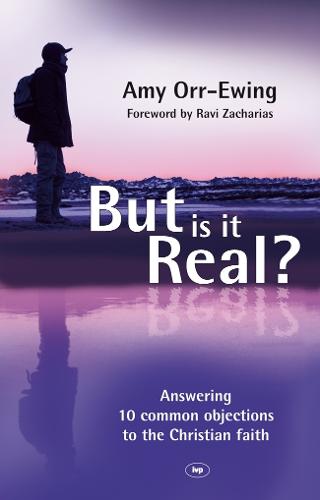 But Is It Real?: Answering 10 Common Objections To The Christian Faith