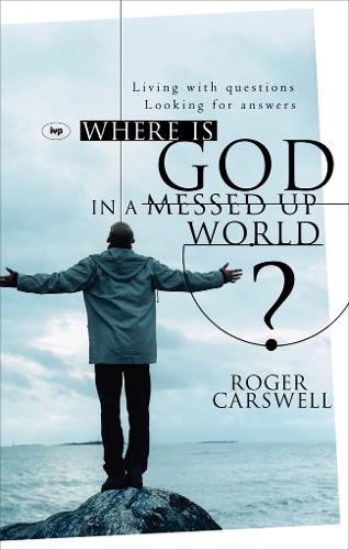 Where is God in a Messed-up World?: Living with Questions, Looking for Answers