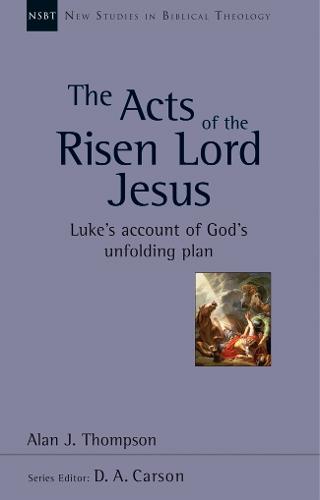 The Acts of the Risen Lord Jesus (New Studies in Biblical Theology)