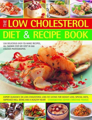 The Low Cholesterol Diet and Recipe Book: 220 Delicious Easy-to-make Recipes, All Shown in 900 Step-by-step Colour Photographs - Expert Guidance on ... Special Needs, Well-being and a Healthy Heart