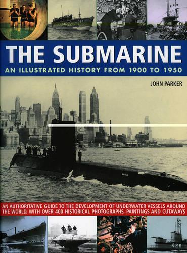 The Submarine: An Illustrated History from 1900-1950