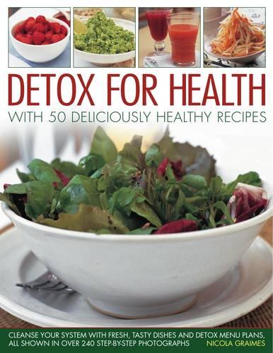 Detox for Health with 50 Deliciously Healthy Recipes (Kitchen Doctor): Cleanse Your System with Fresh, Tasty Dishes and Detox Menu Plans, All Shown in Over 240 Step-By-Step Photographs