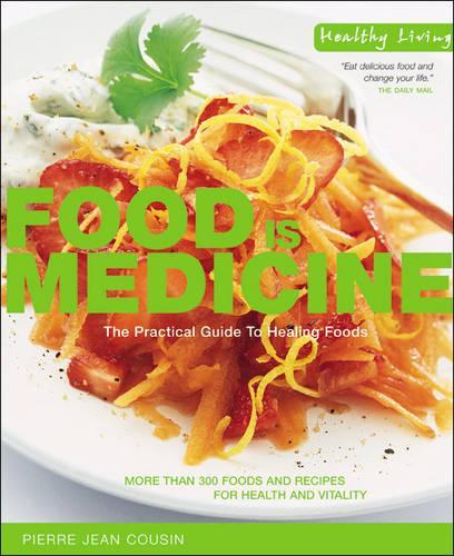 Food is Medicine: The Practical Guide to Healing Foods (Healthy Living)