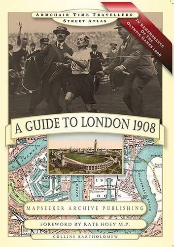 A Guide to London 1908 - In Remembrance of the 1908 Olympic Games (Armchair Time Travellers Street Atlas)