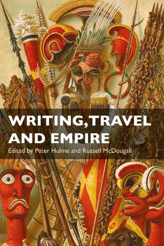 Writing, Travel and Empire: v. 10 (International Library of Colonial History)