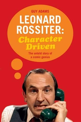 Leonard Rossiter: Character Driven: The untold story of a comic genius